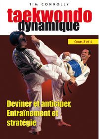 Taekwondo dynamique - Cours 3 et 4 : Deviner et anticiper, entraînement et stratégie - DVD
