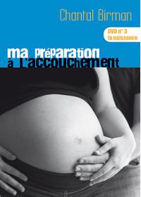 Ma préparation à l'accouchement - DVD n°3 : la naissance - DVD