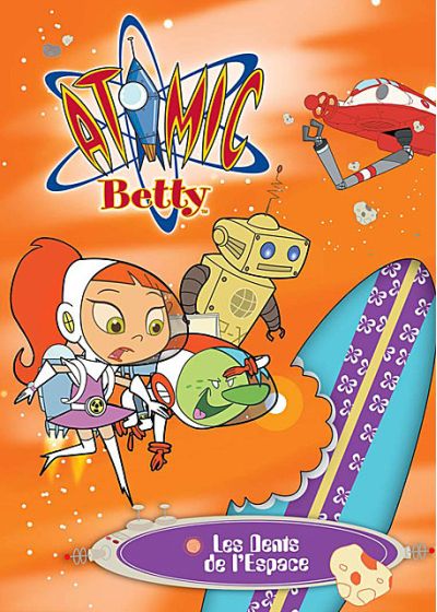 Atomic Betty - Les dents de l'espace - DVD