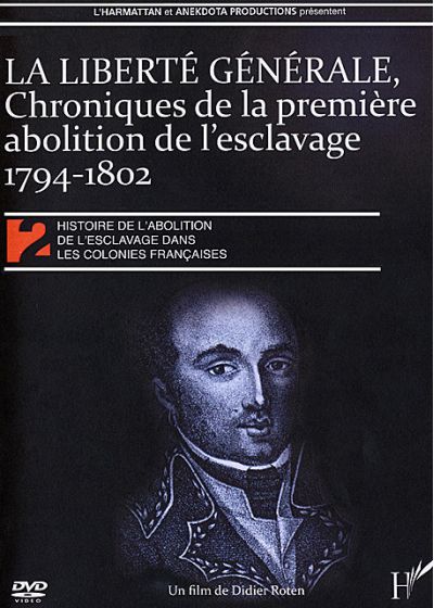 Histoire de l'abolition de l'esclavage dans les colonies françaises 2 - Liberté générale : chronique de la première abolition de l'esclavage 1794-1802 - DVD