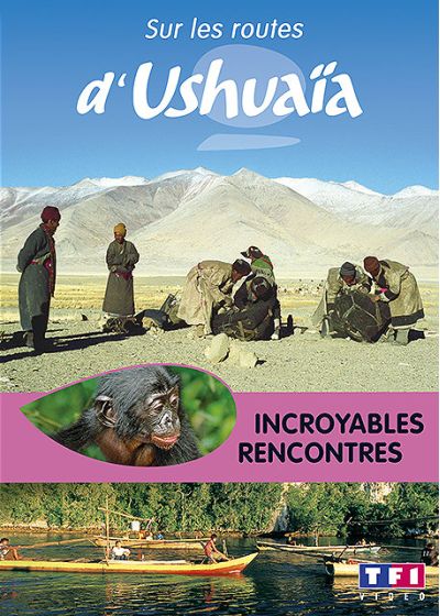 Sur les routes d'Ushuaïa - Incroyables rencontres - DVD