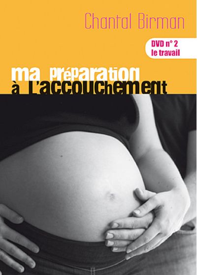 Ma préparation à l'accouchement - DVD n°2 : le travail - DVD