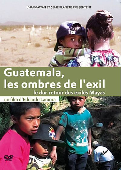 Guatemala, les ombres de l'exil : Le dur retour des exilés Mayas - DVD
