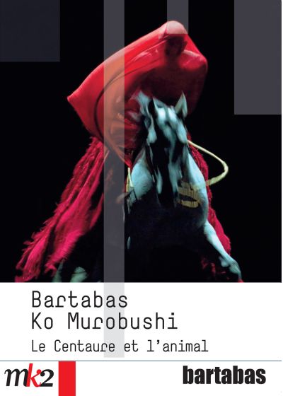 Bartabas / Ko Murobushi - Le centaure et l'animal - DVD