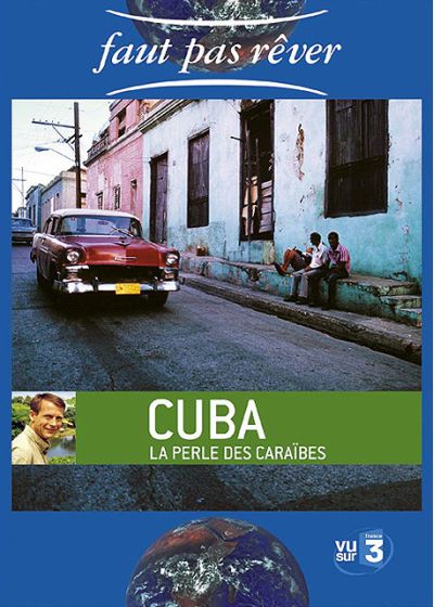 Faut pas rêver - Cuba, la perle des Caraïbes - DVD