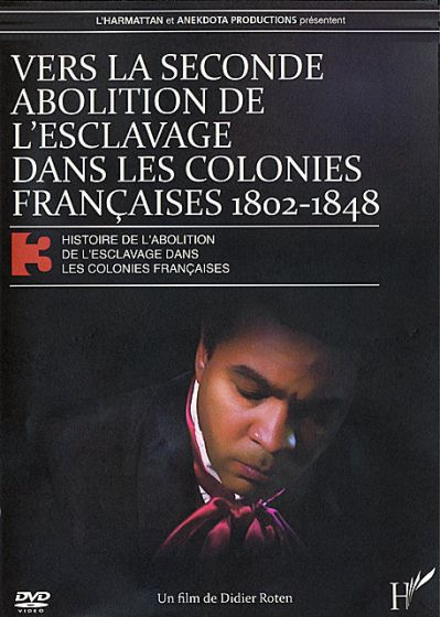 Histoire de l'abolition de l'esclavage dans les colonies françaises 3 - Vers la seconde abolition de l'esclavage dans les colonies française 1802-1848 - DVD