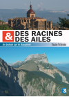 Des racines et des ailes - Passion Patrimoine - Un balcon sur le Dauphiné - DVD