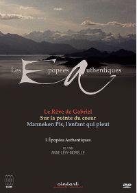 Les Épopées authentiques - Le rêve de Gabriel + Sur la pointe du coeur + Manneken Pis, l'enfant qui pleut - DVD