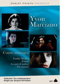 Yvon Marciano courts-métrages : Emilie Muller + J'aime + La part d'ombre + Par amour - DVD