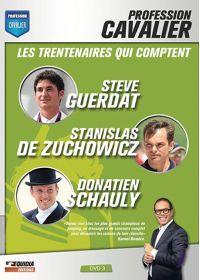 Profession cavalier - DVD 3 - Les trentenaires qui comptent : Steve Guerdat, Stanislas de Zuchowicz, Donatien Schauly - DVD