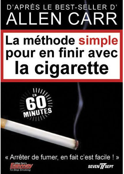 La méthode simple pour en finir avec la cigarette. Arrêter de fumer en fait  c'est facile ! - Allen Carr