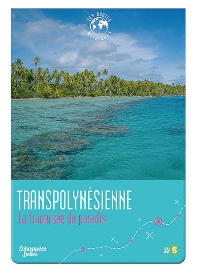 Échappées Belles - Les routes mythiques - Transpolynésienne : La traversée du paradis - DVD