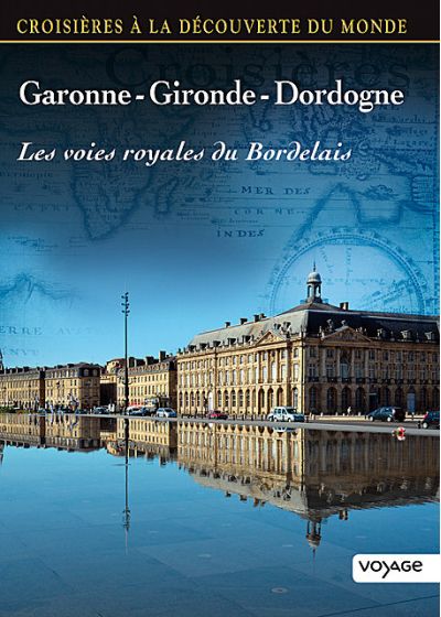 Croisières à la découverte du monde - Vol. 77 : Garonne - Gironde - Dordogne : Les voies royales du Bordelais - DVD
