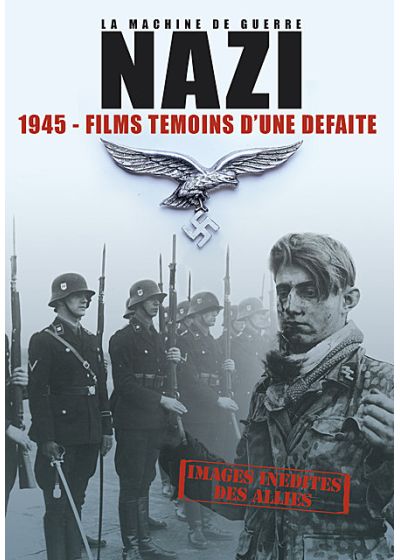 La Machine de guerre Nazi - 1945 - Films témoins d'une défaite - DVD