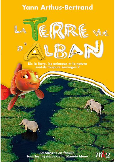 La Terre vue d'Alban - Dis la Terre, les animaux et la nature sont-ils toujours sauvages ? - DVD