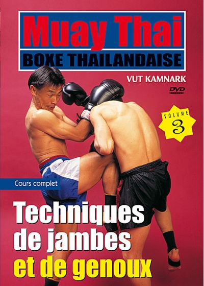 Muay Thai boxe thaïlandaise - Vol. 3 : Techniques de jambes et de genoux - DVD