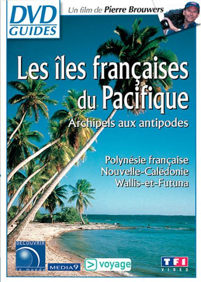 Les Iles françaises du Pacifique : Archipels aux antipodes - Polynésie française, Nouvelle-Calédonie, Wallis-et-Futuna - DVD