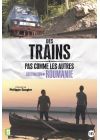 Des trains pas comme les autres : Destination Roumanie - DVD
