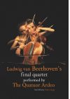 Ludwig van Beethoven - Le dernier quartet par le Quatuor Ardeo - DVD
