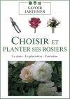 choisir et planter ses rosiers : Le choix - La plantation - L'entretien - DVD